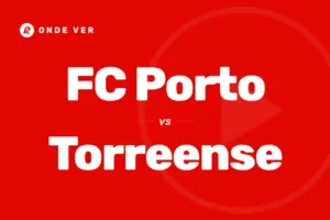 Onde ver FC Porto vs Torreense