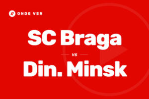 Onde ver Braga vs Dínamo Minsk