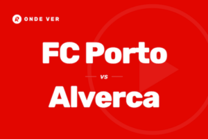 Onde ver FC Porto vs Alverca