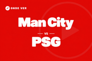 Onde ver o Man City vs PSG