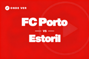 Onde ver FC Porto vs Estoril