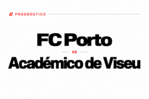 Prognóstico Porto vs Académico de Viseu